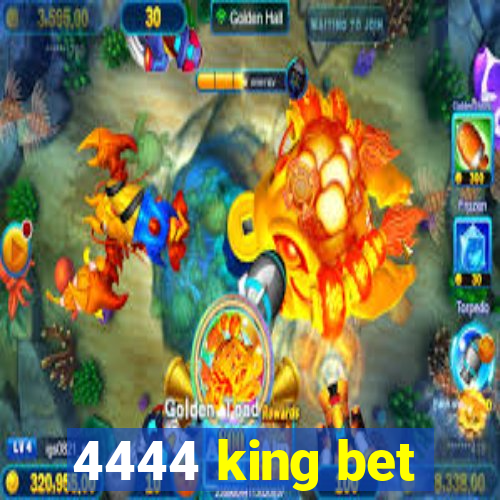 4444 king bet